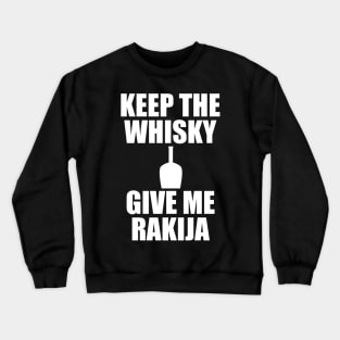 keep the whisky, give me rakija Crewneck Sweatshirt